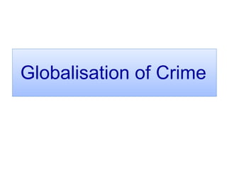 Globalisation of Crime
 