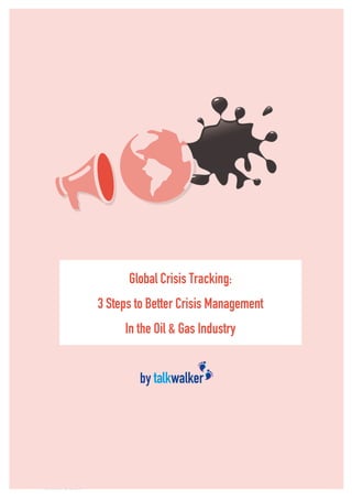 1
by
Global Crisis Tracking:
3 Steps to Better Crisis Management
In the Oil & Gas Industry
 