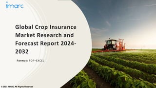 Global Crop Insurance
Market Research and
Forecast Report 2024-
2032
Format: PDF+EXCEL
© 2023 IMARC All Rights Reserved
 