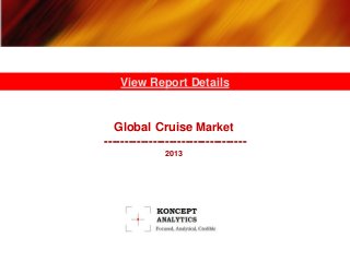 Global Cruise Market
-----------------------------------
2013
View Report Details
 