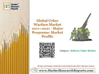 www.MarketResearchReports.com
Category : Defence / Cyber Warfare
All logos and Images mentioned on this slide belong to their respective owners.
 