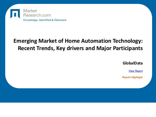 Emerging Market of Home Automation Technology:
Recent Trends, Key drivers and Major Participants
GlobalData
View Report
Report Highlight
 