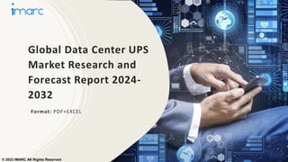Global Data Center UPS
Market Research and
Forecast Report 2024-
2032
Format: PDF+EXCEL
© 2023 IMARC All Rights Reserved
 