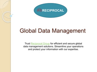 Global Data Management
Trust Reciprocal Group for efficient and secure global
data management solutions. Streamline your operations
and protect your information with our expertise.
 