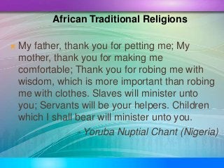  My father, thank you for petting me; My
mother, thank you for making me
comfortable; Thank you for robing me with
wisdom...