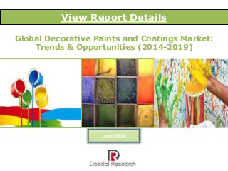 Global Decorative Paints and Coatings Market:
Trends & Opportunities (2014-2019)
View Report Details
June 2014
 