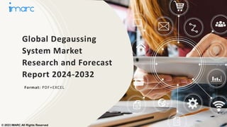 Global Degaussing
System Market
Research and Forecast
Report 2024-2032
Format: PDF+EXCEL
© 2023 IMARC All Rights Reserved
 