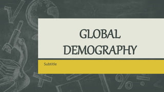 GLOBAL
DEMOGRAPHY
Subtitle
 