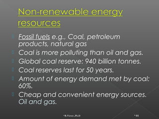    Fossil fuels e.g., Coal, petroleum
    products, natural gas
   Coal is more polluting than oil and gas.
   Global c...