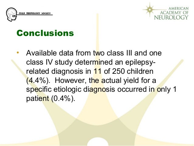 Conclusions
• Available data from two class III and one
class IV study determined an epilepsy-
related diagnosis in 11 of ...