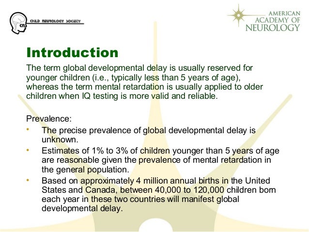 Introduction
The term global developmental delay is usually reserved for
younger children (i.e., typically less than 5 yea...
