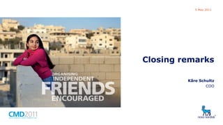 Novo Nordisk Capital Markets Day

5 May 2011

Closing remarks
Kåre Schultz
COO

 