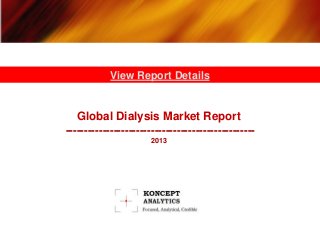 Global Dialysis Market Report
---------------------------------------------------
2013
View Report Details
 