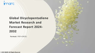 Global Dicyclopentadiene
Market Research and
Forecast Report 2024-
2032
Format: PDF+EXCEL
© 2023 IMARC All Rights Reserved
 