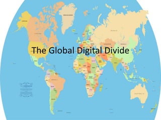 The Global Digital Divide
 