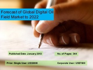 Forecast of Global Digital Oil
Field Market to 2022




    Published Date: January 2013   No. of Pages: 344



   Price: Single User: US$3800     Corporate User: US$7600
 
