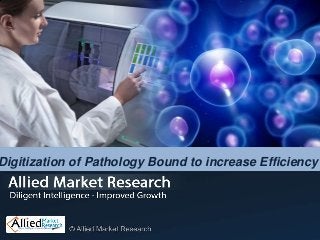 Digitization of Pathology Bound to increase Efficiency
 