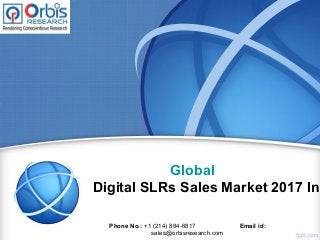 Global
Digital SLRs Sales Market 2017 Ind
Phone No.: +1 (214) 884-6817 Email id:
sales@orbisresearch.com
 