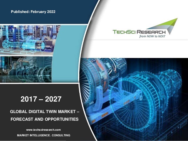 1
2015 – 2025
Published: February 2022
MARKET INTELLIGENCE . CONSULTING
www.techsciresearch.com
GLOBAL DIGITAL TWIN MARKET –
FORECAST AND OPPORTUNITIES
2017 – 2027
 