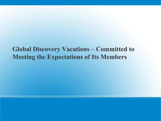 Global Discovery Vacations – Committed to Meeting the Expectations of Its Members 