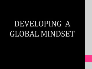 DEVELOPING A
GLOBAL MINDSET
 