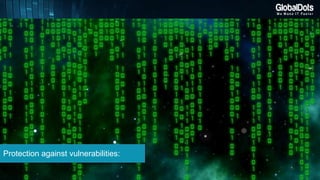 Protection against vulnerabilities:
 