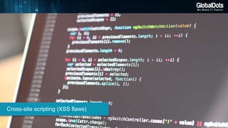 Cross-site scripting (XSS flaws)
 