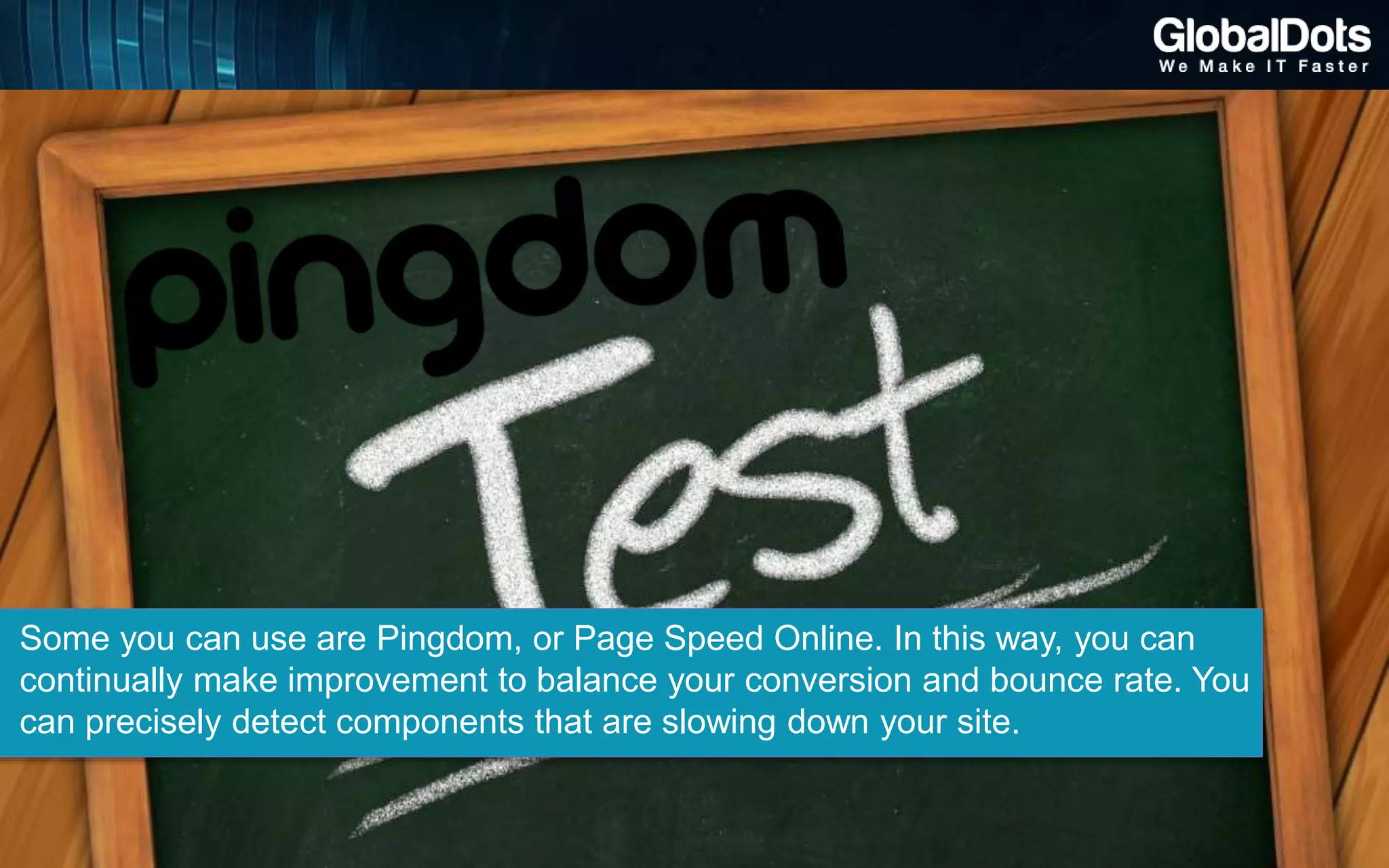 Some you can use are Pingdom, or Page Speed Online. In this way, you can
continually make improvement to balance your conversion and bounce rate. You
can precisely detect components that are slowing down your site.
 
