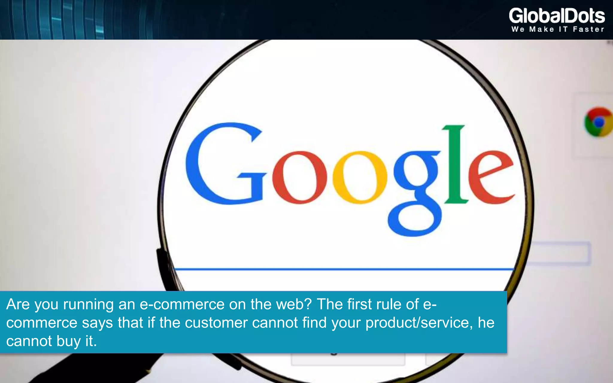 Cloud computing can be described in two ways:
Are you running an e-commerce on the web? The first rule of e-
commerce says that if the customer cannot find your product/service, he
cannot buy it.
 