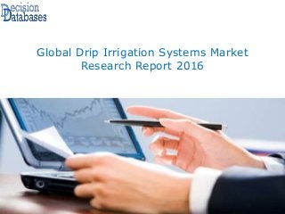 Global Drip Irrigation Systems Market
Research Report 2016
 