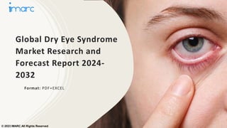 Global Dry Eye Syndrome
Market Research and
Forecast Report 2024-
2032
Format: PDF+EXCEL
© 2023 IMARC All Rights Reserved
 