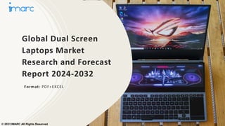Global Dual Screen
Laptops Market
Research and Forecast
Report 2024-2032
Format: PDF+EXCEL
© 2023 IMARC All Rights Reserved
 