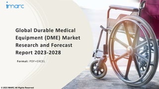 Global Durable Medical
Equipment (DME) Market
Research and Forecast
Report 2023-2028
Format: PDF+EXCEL
© 2023 IMARC All Rights Reserved
 