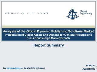 Analysis of the Global Dynamic Publishing Solutions Market
Proliferation of Digital Assets and Demand for Content Repurposing
Fuels Double-digit Market Growth
NC9B–70
August 2013See www.frost.com for details of the full report.
Report Summary
 