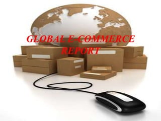 GLOBAL E-COMMERCE
     REPORT
 