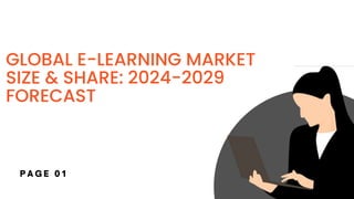 GLOBAL E-LEARNING MARKET
SIZE & SHARE: 2024-2029
FORECAST
 
