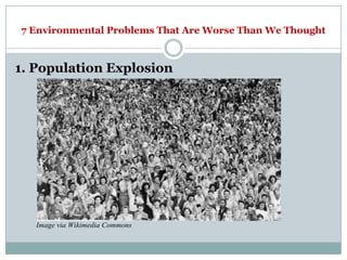 7 Environmental Problems That Are Worse Than We Thought



1. Population Explosion




   Image via Wikimedia Commons
 