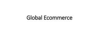 Global Ecommerce
 