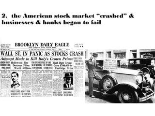 2. the American stock market “crashed” &
businesses & banks began to fail
 
