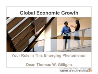 Global Economic Growth Your Role in This Emerging Phenomenon Dean Thomas W. Gilligan 
