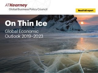 On Thin Ice
Global Economic
Outlook 2019–2023
Read full report
 