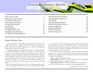 ....
Global Economics Report
April 14, 2017
Where We Are Now . . . . . . . . . . . . . . . . . . . . . . . 1
Indicators for US Economy . . . . . . . . . . . . . . . . . . . 2
US Economic Heartbeat . . . . . . . . . . . . . . . . . . . . . 4
Global Financial Markets . . . . . . . . . . . . . . . . . . . . 5
US Key Interest Rates . . . . . . . . . . . . . . . . . . . . . . 10
US Inﬂation . . . . . . . . . . . . . . . . . . . . . . . . . . . . . 11
Exchange Rates . . . . . . . . . . . . . . . . . . . . . . . . . . 12
US Banking Indicators . . . . . . . . . . . . . . . . . . . . . . 13
US Employment Indicators . . . . . . . . . . . . . . . . . . . 15
US Business Activity Indicators . . . . . . . . . . . . . . . . 17
S&P 500 Sentiment Analysis . . . . . . . . . . . . . . . . . . 18
US Consumption Indicators . . . . . . . . . . . . . . . . . . 21
US Housing . . . . . . . . . . . . . . . . . . . . . . . . . . . . . 22
Global Business Indicators . . . . . . . . . . . . . . . . . . . 24
Global Trade/Export Metrics . . . . . . . . . . . . . . . . . 26
Canadian Indicators . . . . . . . . . . . . . . . . . . . . . . . 27
European Indicators . . . . . . . . . . . . . . . . . . . . . . . 29
Chinese Indicators . . . . . . . . . . . . . . . . . . . . . . . . 31
Global Climate Data . . . . . . . . . . . . . . . . . . . . . . . 32
Where We Are Now
Welcome back to the Global Economics Report. We’ve made a few
changes to the report – in particular two new features: sentiment anal-
ysis (p. 18) and a US economic heartbeat (p. 4). We’ll be making more
changes over the next few months.
Sentiment analysis is a technique that tries to use machine learning
to determine the sentiment, positive or negative, of a block of text.
In this case, we’re using conference call transcripts for the S&P 500
companies. We’re presenting the sentiment of the conference calls (ie.
was it an upbeat or downbeat conference call) and plotting that against
operating earnings for each component. There seems to be a good cor-
relation between the two – and as we have much more conference call
data, which is updated more often, this is a good predictor of earnings
trends.
The US Economic Heartbeat is a tool for summarizing the position
of the US economy. We’ve been able to get a good monthly dataset
of various measures of the economy and have pulled out the business
cycle component of the data. The tracker shows a consistent pattern
when we are in the midst of a recession – right now the economy feels as
though it could go either way, but when it does break, this tool should
help to identify it as early as possible.
The usual metrics are also presented. One new metric is bank char-
geoﬀs (p. 14) – a measure of bad debts for banks. It is showing a strong
uptick in the recent data, which is usually an indicator that something
is wrong in consumerland.
More to come... and welcome back.
Formatting Notes The grey bars on the various charts are OECD
recession indicators for the respective countries.
Subscription Info For a FREE subscription to this monthly re-
port, please visit sign up at our website: www.lairdresearch.com
Laird Research, April 14, 2017
 