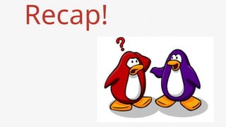 Recap!
 