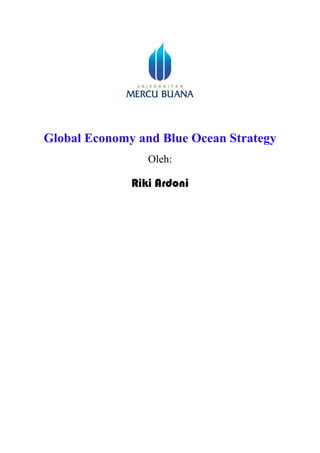 Global Economy and Blue Ocean Strategy
Oleh:
Riki Ardoni
 