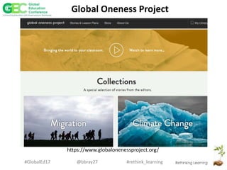 #rethink_learning#GlobalEd17 @bbray27
Global Oneness Project
https://www.globalonenessproject.org/
 