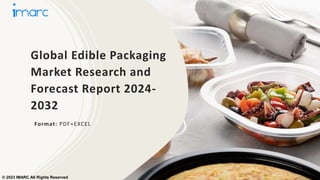 Global Edible Packaging
Market Research and
Forecast Report 2024-
2032
Format: PDF+EXCEL
© 2023 IMARC All Rights Reserved
 