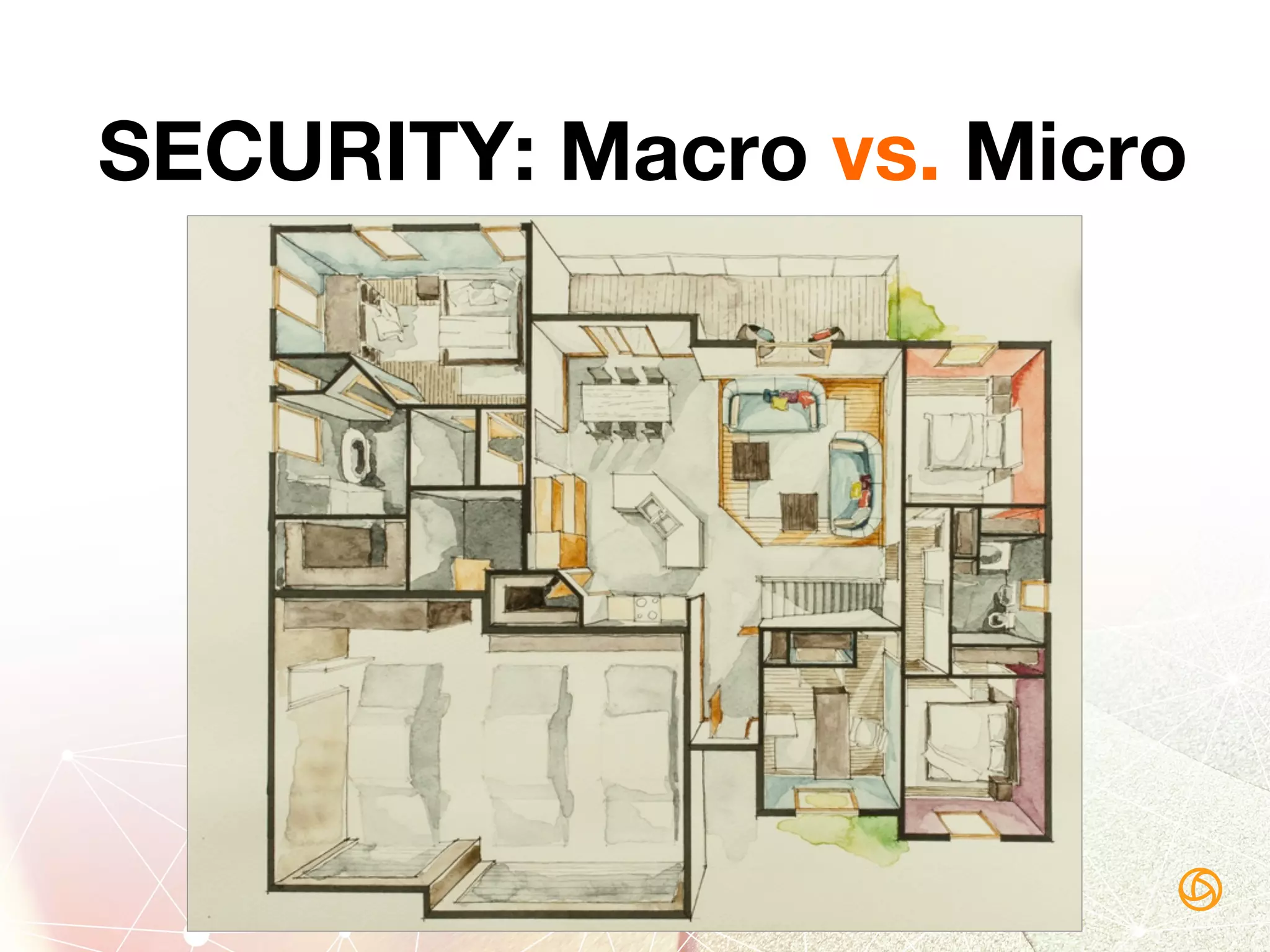 SECURITY: Macro vs. Micro
 