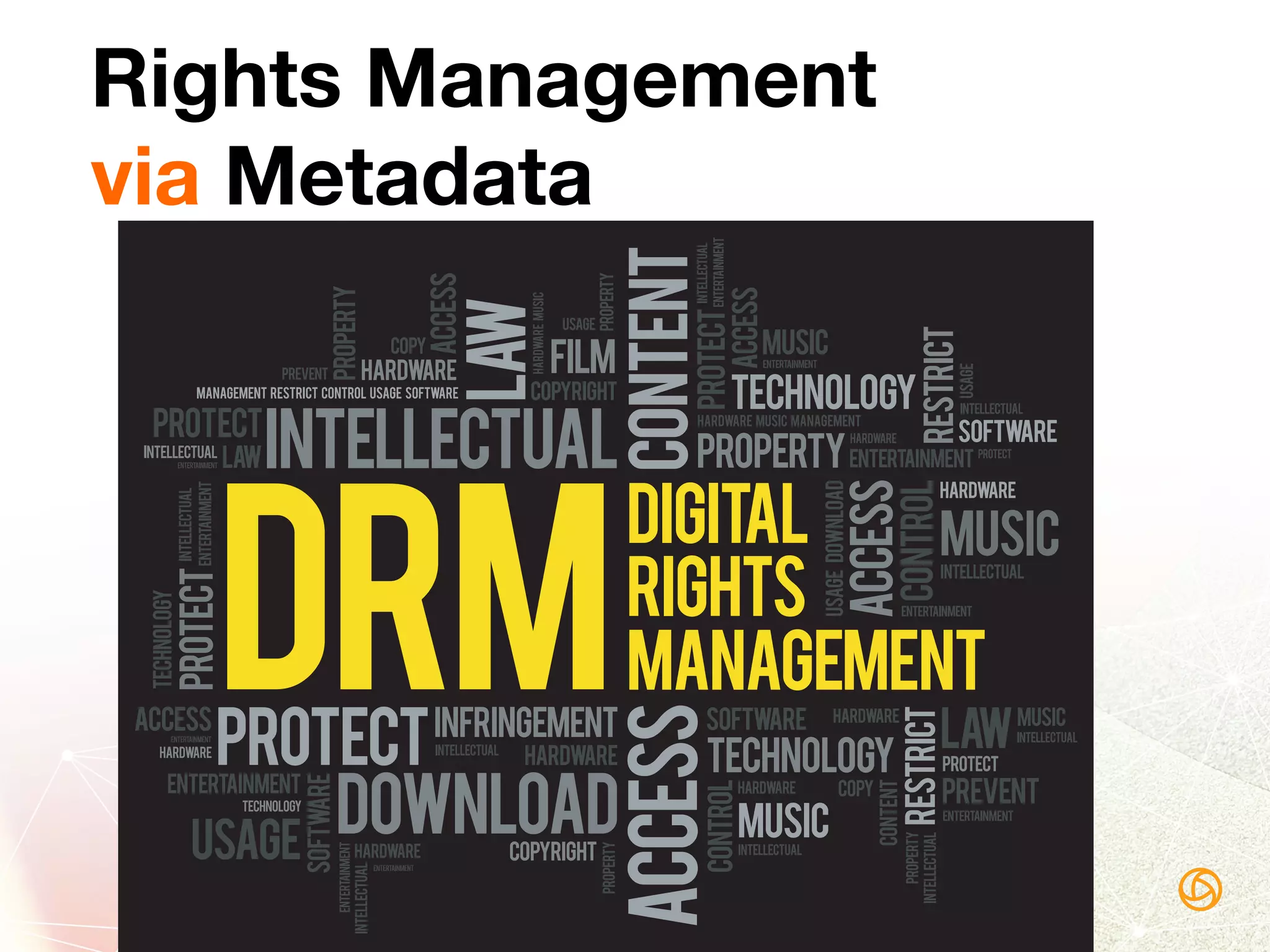 Rights Management
via Metadata
 
