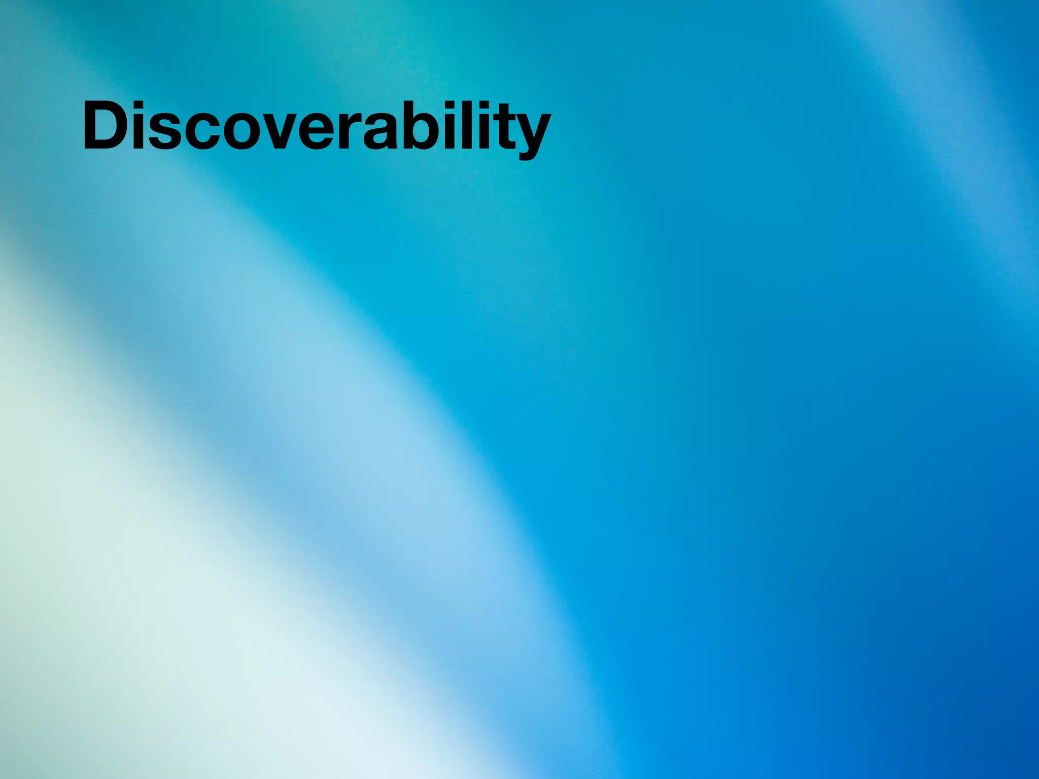 Discoverability
 