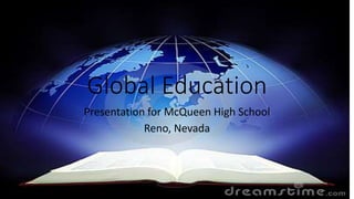 Global Education
Presentation for McQueen High School
Reno, Nevada
 